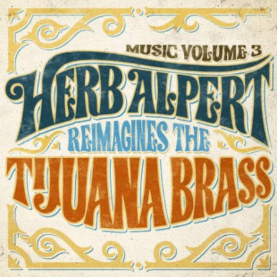 Herb Alpert - Music Volume 3 - Herb Alpert Reimagines The Tijuana Brass (2018) 
