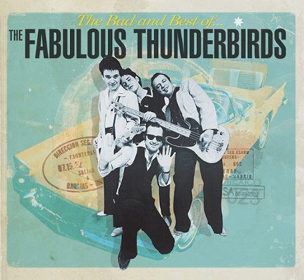 Fabulous Thunderbirds - Bad And Best Of The Fabulous Thunderbirds (2013)