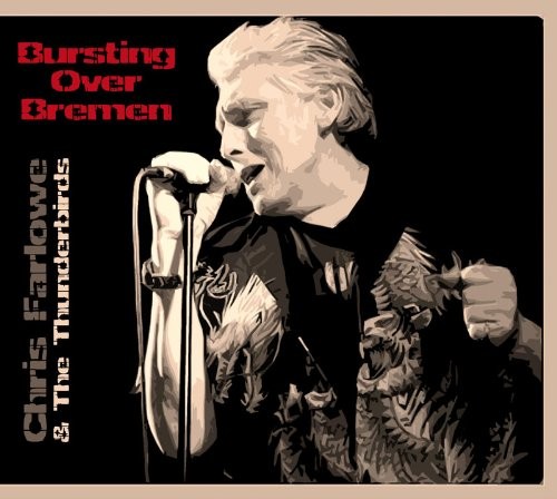 Chris Farlowe & The Thunderbirds - Bursting Over Bremen Live 1985 