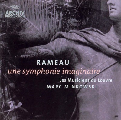 Jean-Philippe Rameau / Les Musiciens Du Louvre, Marc Minkowski - Une Symphonie Imaginaire (2005)