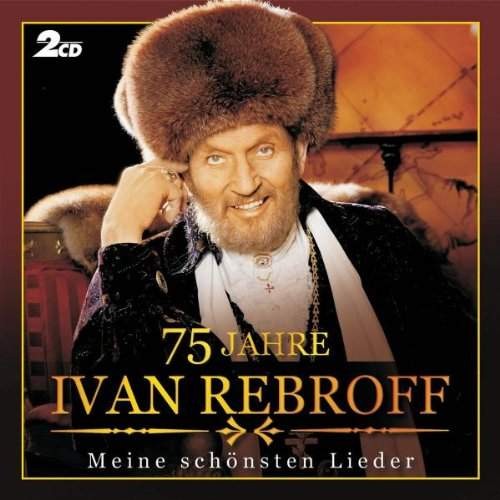 Ivan Rebroff - 75 Jahre (Meine Schönsten Lieder) /2CD, 2006