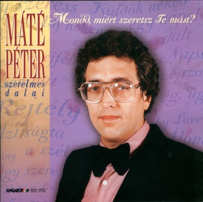Máté Péter - Mondd, Miért Szeretsz Te Mást? - Máté Péter Szerelmes Dalai (Edice 1999)