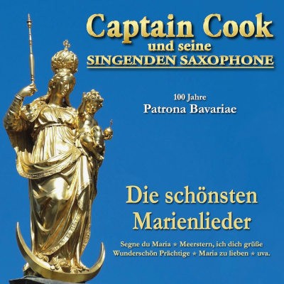Captain Cook und Seine Singenden Saxophone - 100 Jahre Patrona Bavariae - Die schönsten Marienlieder (2017)