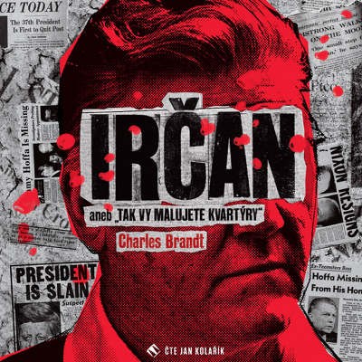 Charles Brandt - Irčan aneb "Tak vy malujete kvartýry" (MP3, 2019)