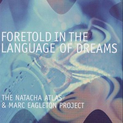 Natacha Atlas & Marc Eagleton Project - Foretold In The Language Of Dreams (2002) 