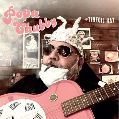 Popa Chubby - Tinfoil Hat (Edice 2021) /Digipack