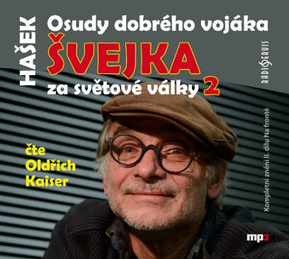Jaroslav Hašek/Oldřich kaiser - Osudy dobrého vojáka Švejka za světové války 2/MP3 