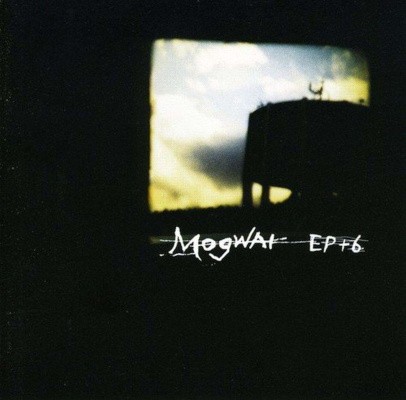 Mogwai - EP + 6 (2001)