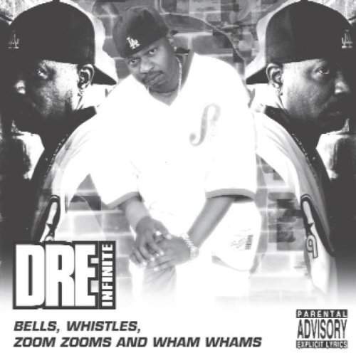 Dre-Infinite - Bells Whistles Zoom Zooms And Wham Whams 
