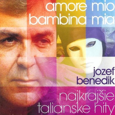 Jozef Benedik - Amore Mio, Bambina Mia - Najkrajšie Talianske Hity (2003) 