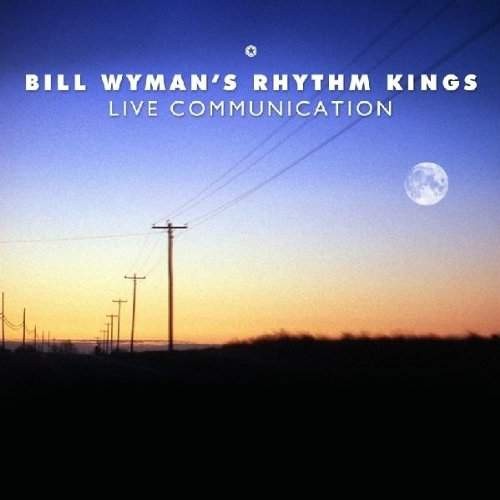 Bill Wyman's Rhythm Kings - Live Communication (2011)
