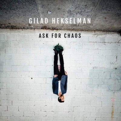 Gilad Hekselman - Ask For Chaos (2018) 