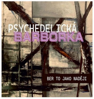 Psychedelická Barborka - Ber to jako naději (2026)