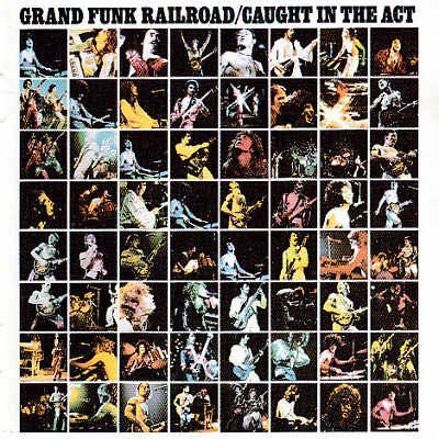 Grand Funk Railroad - Caught In The Act (Remastered 2003) 