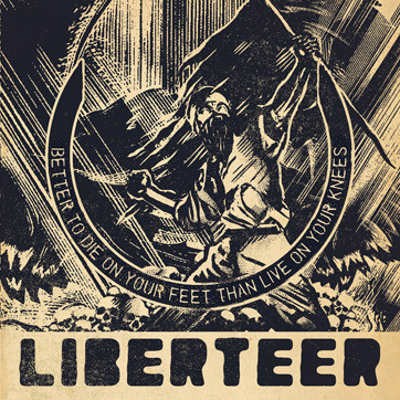 Liberteer - Better To Die On Your Feet Than Live On Your Knees (2012)