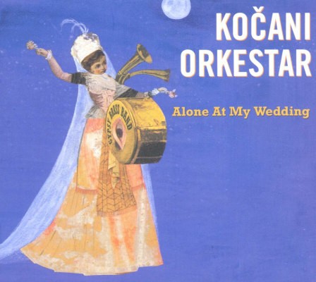 Kočani Orkestar - Alone At My Wedding (2002) /Digipack