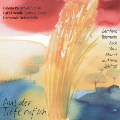 Helena Pellarová, Lukáš Vendl, Komorní soubor Harmonia Delectabilis - Aus der Tiefe ruf' ich (2006)