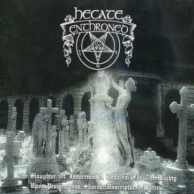 Hecate Enthroned - Slaughter Of Innocence, A Requiem For The Mighty – Upon Promeathean Shores (Limited Edition 2016)