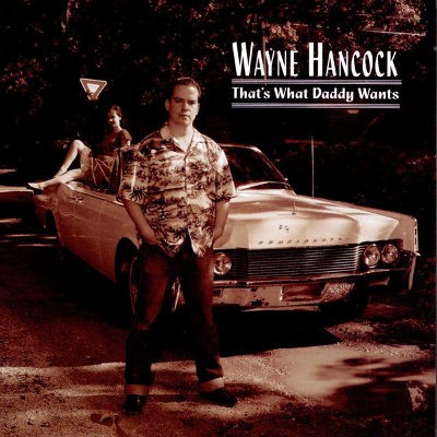 Wayne Hancock - That's What Daddy Wants (1997) 