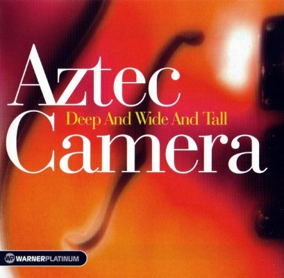 Aztec Camera - Deep And Wide And Tall (2005)