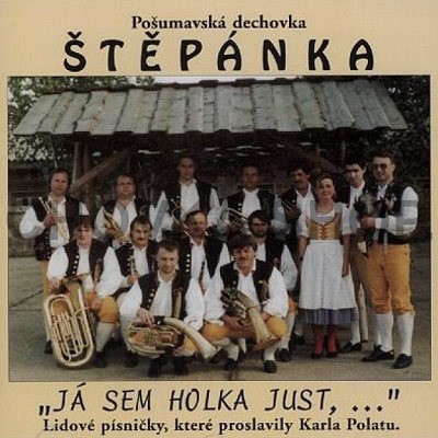 Pošumavská Dechovka Štěpánka - Já Sem Holka Just,... (1999) 