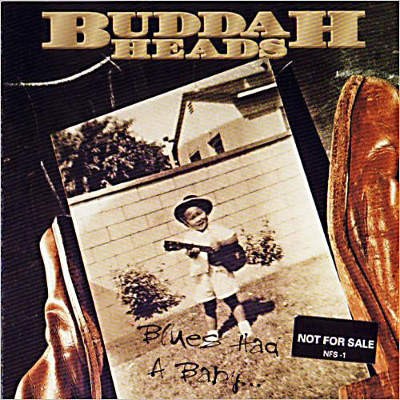 Buddah Heads - Blues Had A Baby... (1994) 