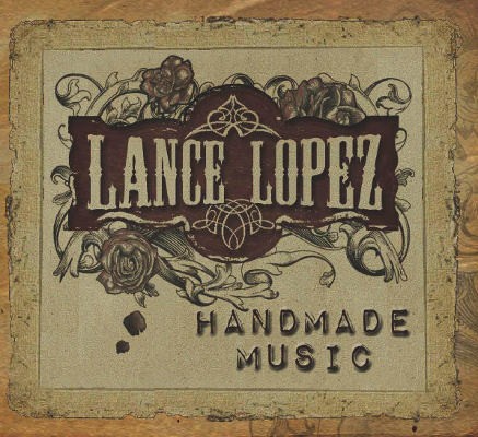 Lance Lopez - Handmade Music (Limited Edition, 2011)