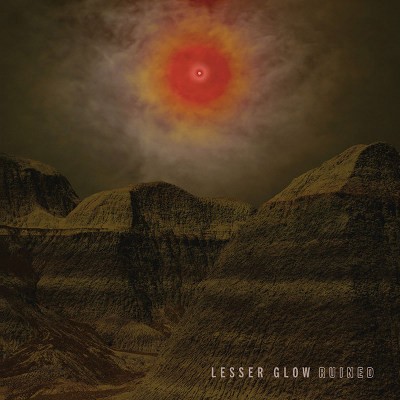 Lesser Glow - Ruined (2018)