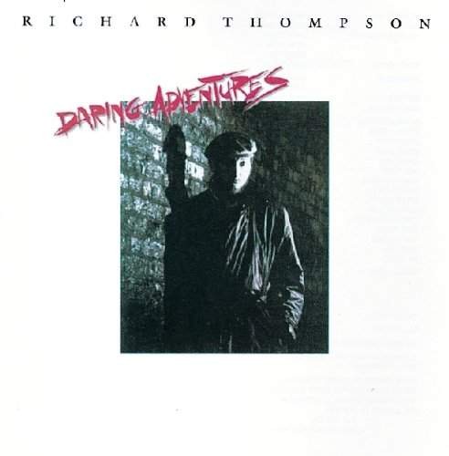 Richard Thompson - Daring Adventures (Edice 2011)