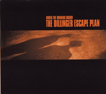 Dillinger Escape Plan - Under The Running Board (EP, Edice 2008)