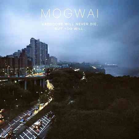 Mogwai - Hardcore Will Never Die, But You Will (2012)