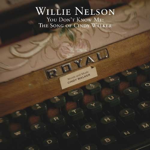 Willie Nelson - You Don't Know Me: The Song Of Cindy Walker /Reedice (2017) 