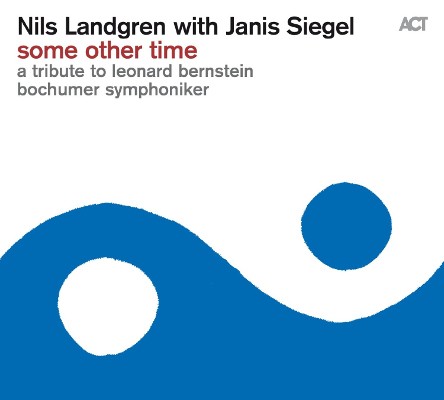 Nils Ladgren With Janis Siegel - Some Other Time - A Tribute To Leonard Bernstein (2016) 
