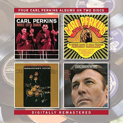 Carl Perkins - Whole Lotta Shakin' / King Of Rock / Greatest Hits / On Top (2017) 
