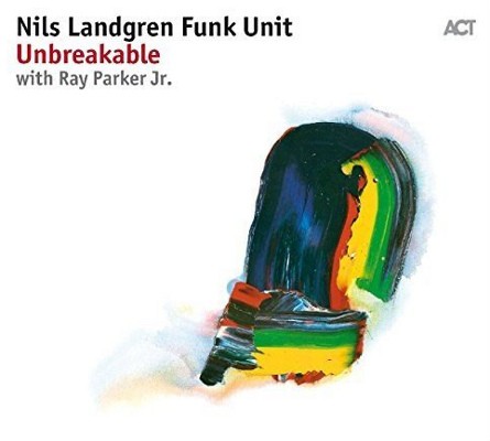 Nils Landgren Funk Unit With Ray Parker Jr. - Unbreakable (2017)