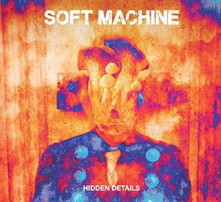 Soft Machine - Hidden Details (2018) 