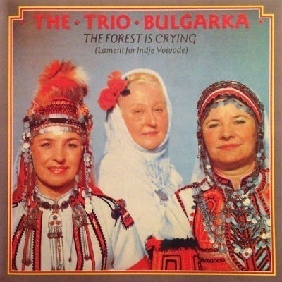Trio Bulgarka - Forest Is Crying (Lament For Indje Voivode) /Edice 2009 