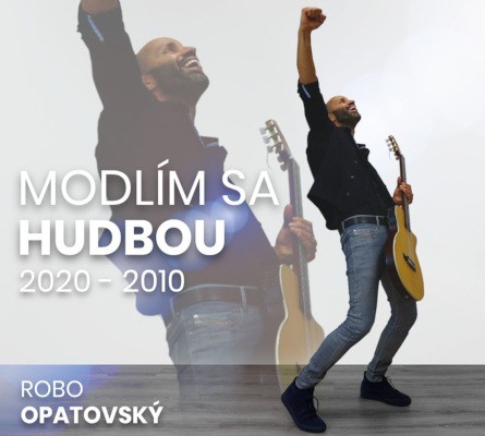 Robo Opatovský - Modlím sa hudbou - Best Of 2020 - 2010 (Digipack, 2020)