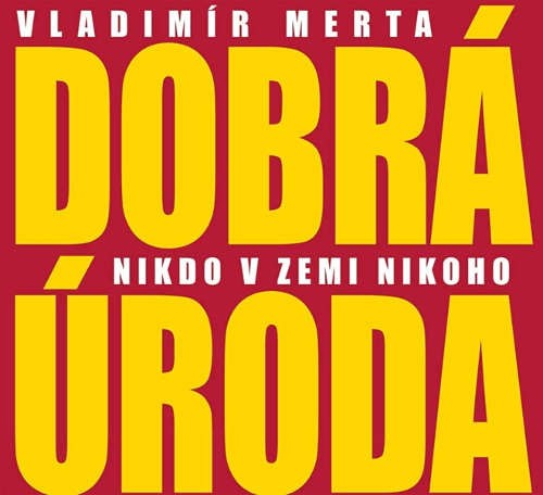 Vladimír Merta/Dobrá úroda - Nikdo v zemi nikoho (2012) 