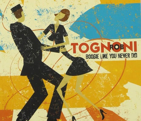 Rob Tognoni - Boogie Like You Never Did (2012) 