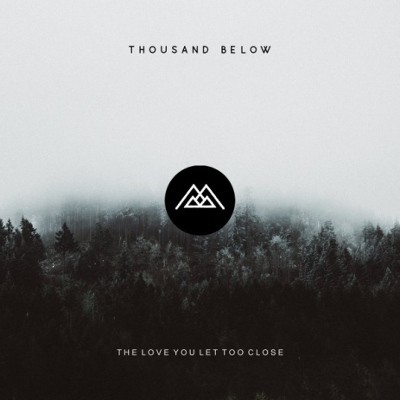 Thousand Below - Love You Let Too Close (2017) 