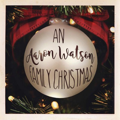 Aaron Watson - An Aaron Watson Family Christmas (2018)