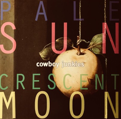 Cowboy Junkies - Pale Sun, Crescent Moon (Edice 2018) - Vinyl