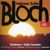 Ernest Bloch - Hebrew Suite/Schelomo/Violin Concerto 