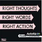 Franz Ferdinand - Right Thoughts, Right Words, Right Action 