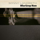 Sonny Landreth - Blacktop Run (Digipack, 2020)