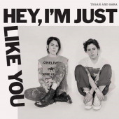 Tegan And Sara - Hey, I'm Just Like You (2019)