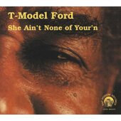 T-Model Ford - She Ain't None Of Your'n (Digipack, 2000) 