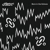 Chemical Brothers - Born In The Echoes (2015) 