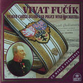 Julius Fučík - Vivat Fučík: Prague Castle Guard And Police Wind Orchestra 